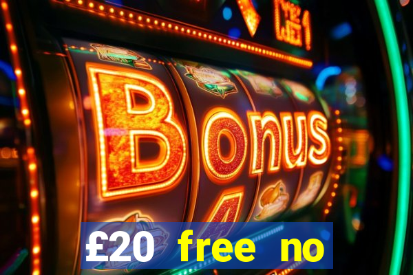 £20 free no deposit casino uk