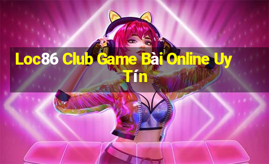 Loc86 Club Game Bài Online Uy Tín