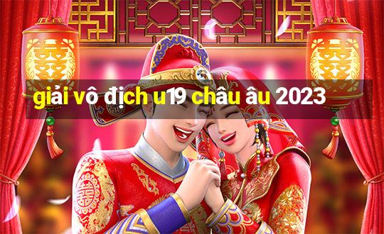 giải vô địch u19 châu âu 2023