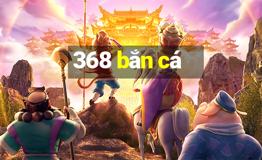 368 bắn cá