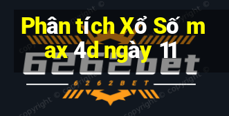 Phân tích Xổ Số max 4d ngày 11