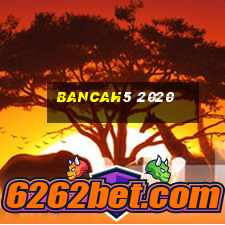 bancah5 2020