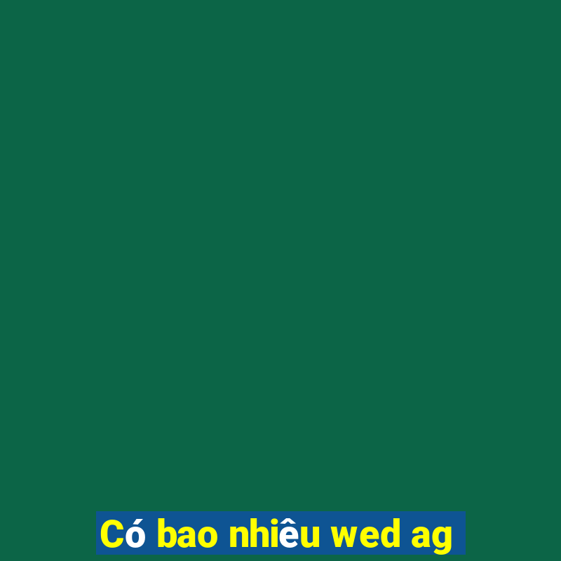 Có bao nhiêu wed ag