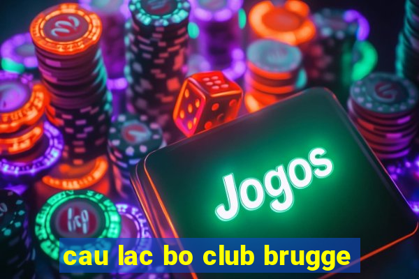 cau lac bo club brugge