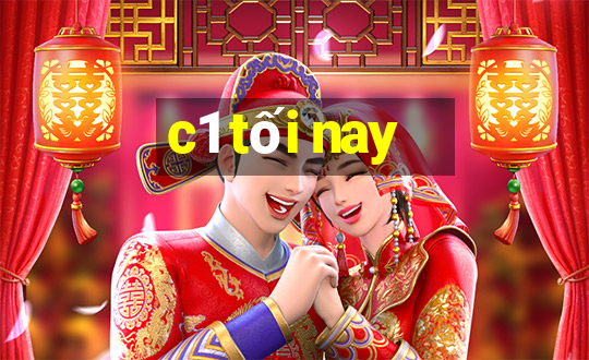 c1 tối nay