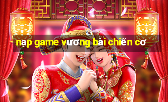 nạp game vương bài chiến cơ