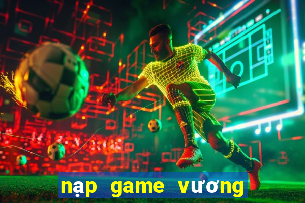 nạp game vương bài chiến cơ