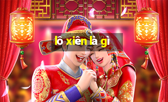 lô xiên là gì