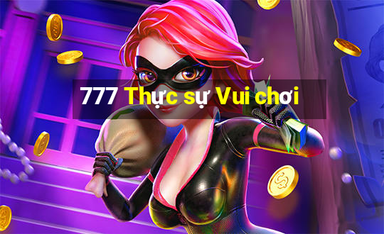 777 Thực sự Vui chơi