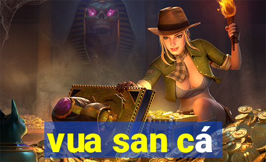 vua san cá