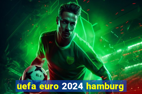 uefa euro 2024 hamburg