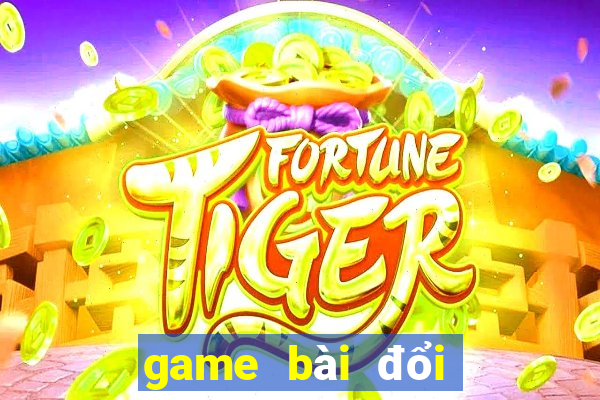 game bài đổi thưởng hot