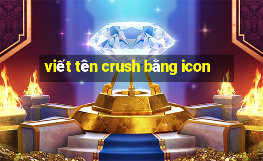 viết tên crush bằng icon