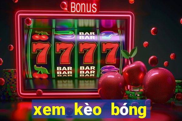 xem kèo bóng đá trực tiếp