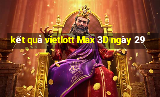 kết quả vietlott Max 3D ngày 29