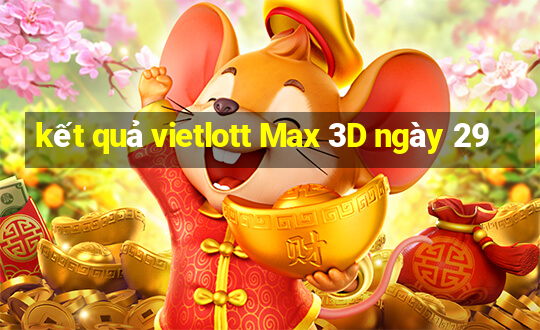 kết quả vietlott Max 3D ngày 29