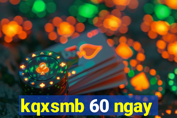 kqxsmb 60 ngay