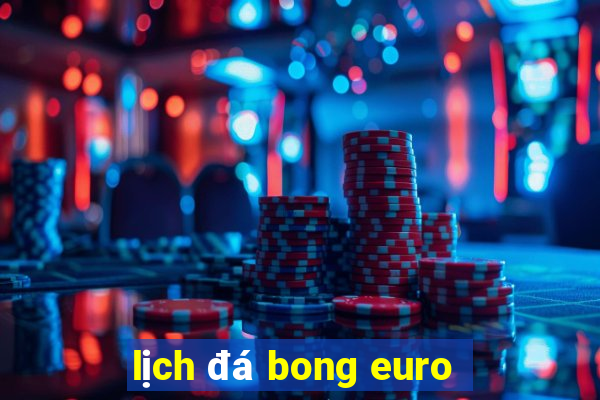 lịch đá bong euro