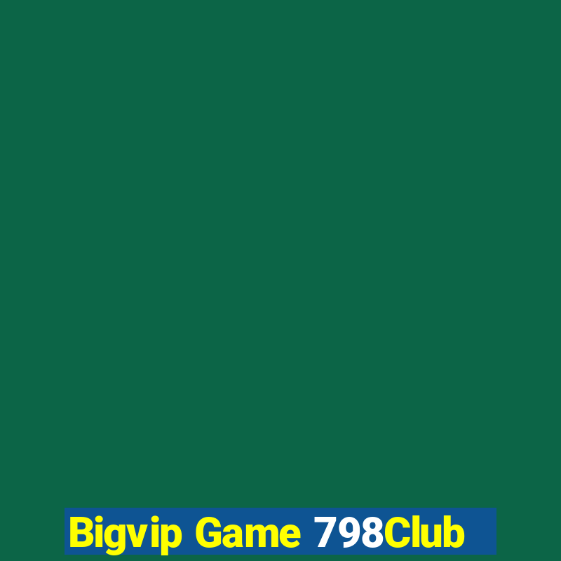 Bigvip Game 798Club