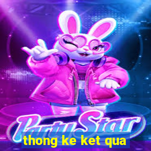 thong ke ket qua