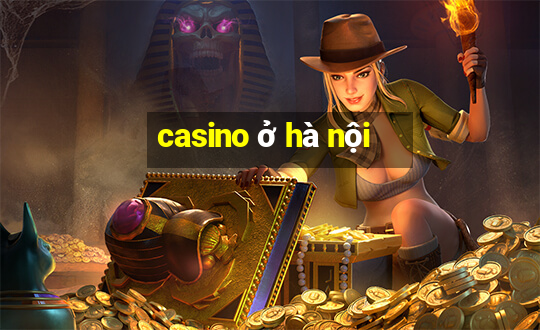 casino ở hà nội