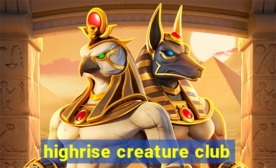 highrise creature club