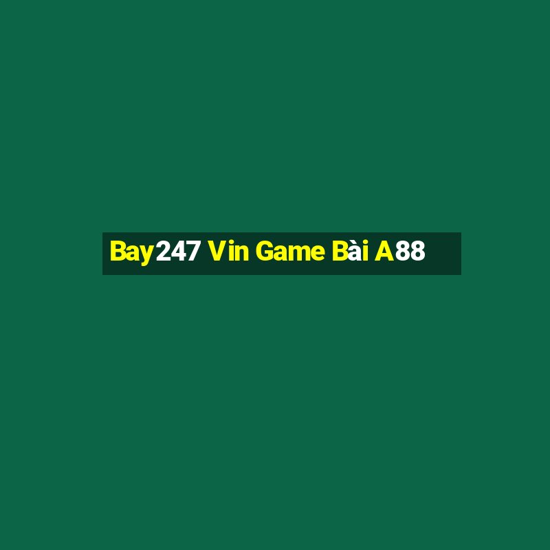 Bay247 Vin Game Bài A88