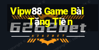 Vipw88 Game Bài Tặng Tiền