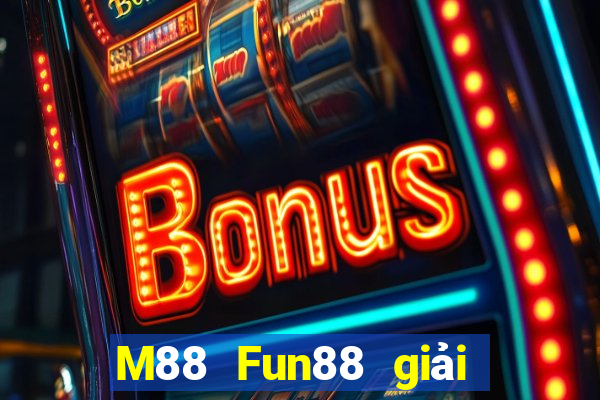 M88 Fun88 giải trí phương Đông