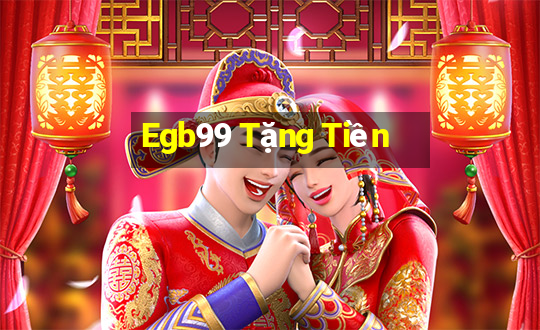 Egb99 Tặng Tiền