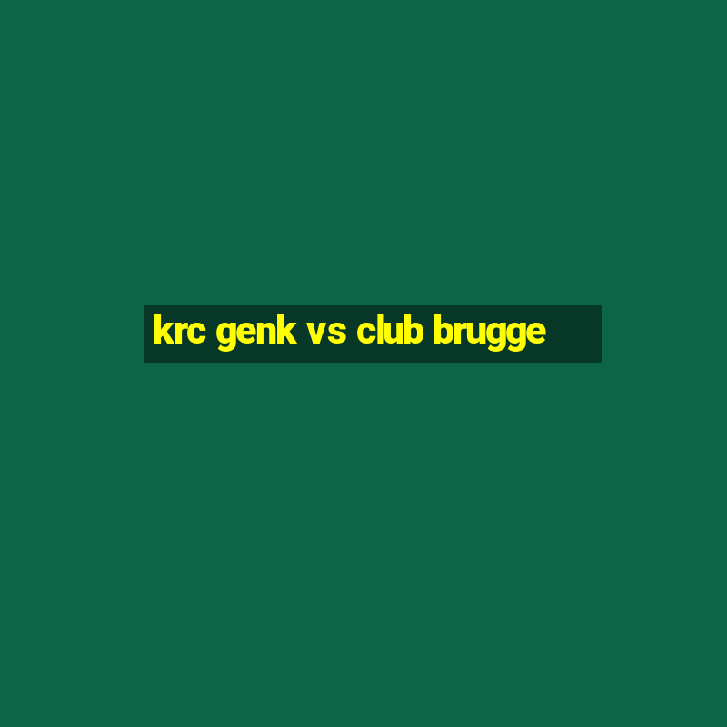 krc genk vs club brugge