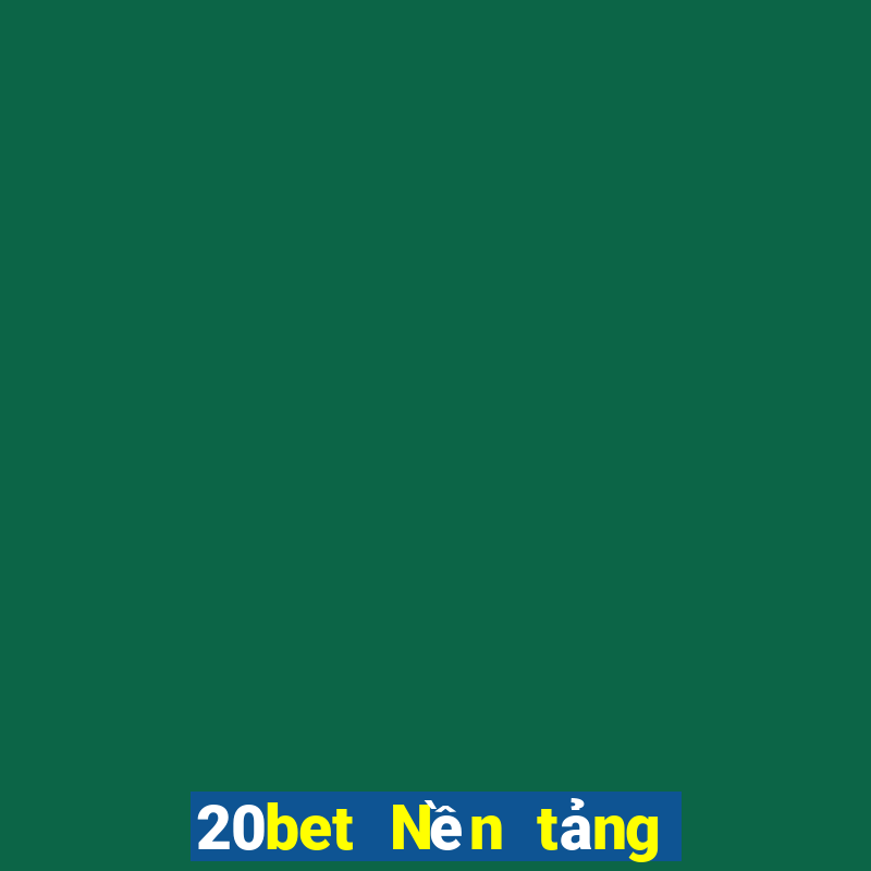 20bet Nền tảng tạo xổ số