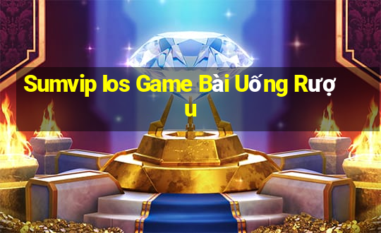 Sumvip Ios Game Bài Uống Rượu