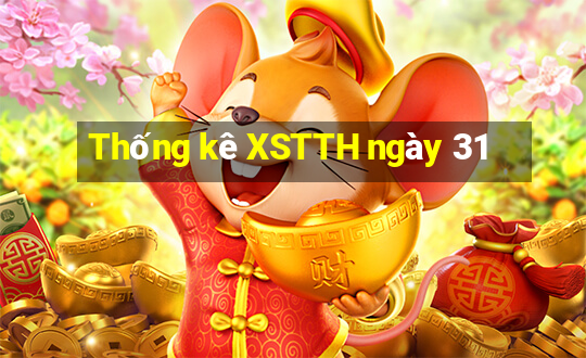 Thống kê XSTTH ngày 31