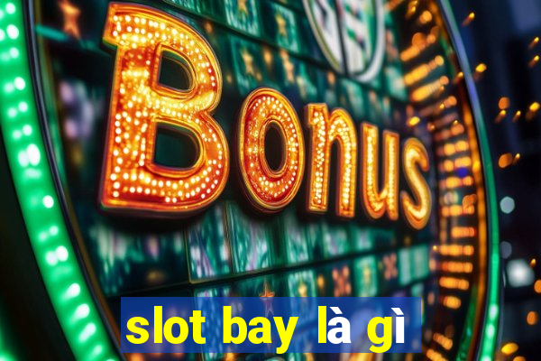 slot bay là gì