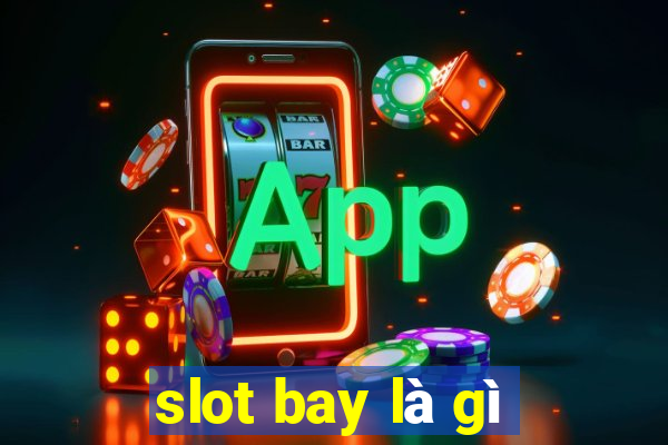 slot bay là gì