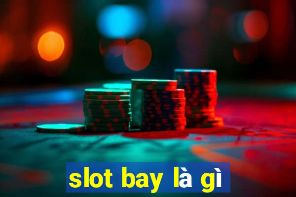 slot bay là gì