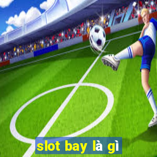 slot bay là gì