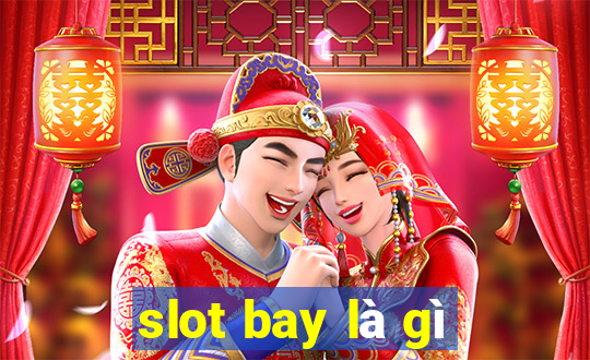 slot bay là gì