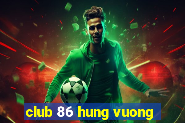 club 86 hung vuong