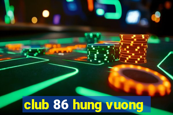 club 86 hung vuong