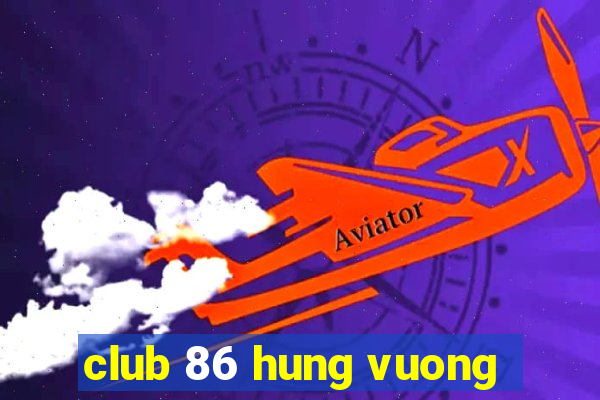 club 86 hung vuong