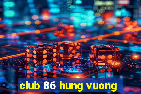 club 86 hung vuong