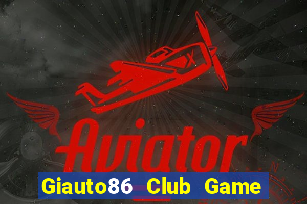 Giauto86 Club Game Bài Đổi Thưởng B52