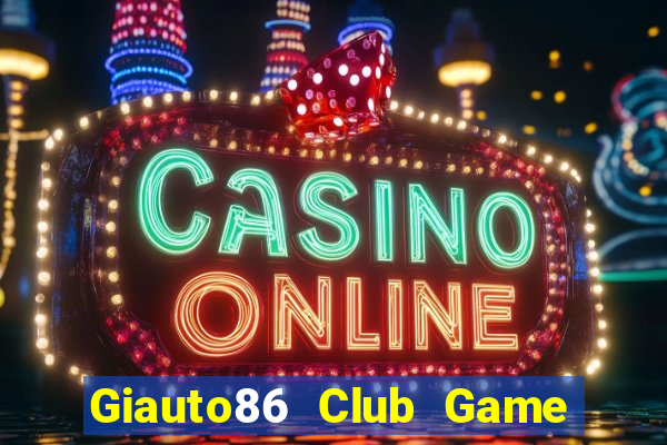 Giauto86 Club Game Bài Đổi Thưởng B52