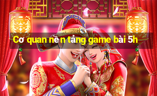 Cơ quan nền tảng game bài 5h