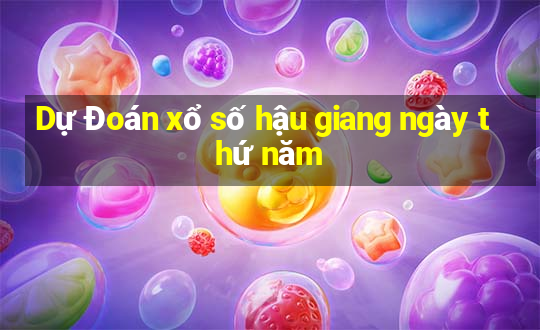 Dự Đoán xổ số hậu giang ngày thứ năm