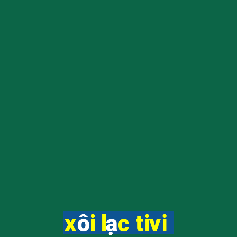 xôi lạc tivi