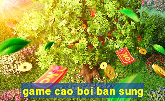 game cao boi ban sung