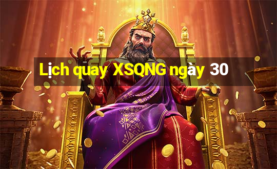 Lịch quay XSQNG ngày 30